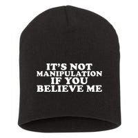 Its Not Manipulation If You Believe Me Short Acrylic Beanie