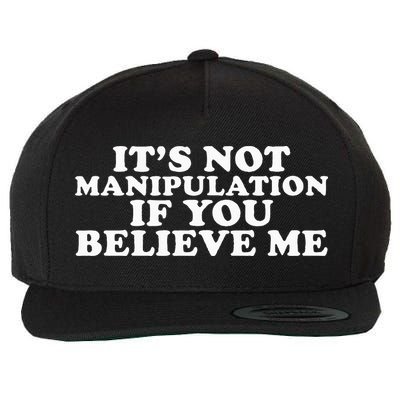 Its Not Manipulation If You Believe Me Wool Snapback Cap