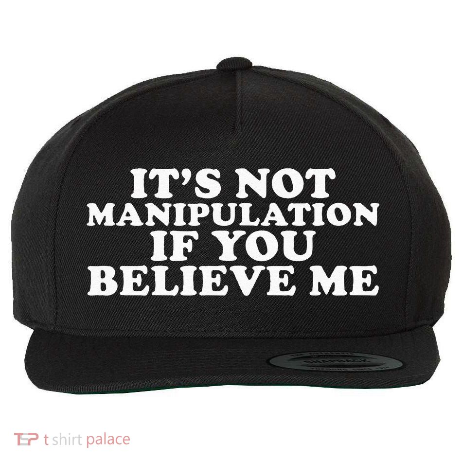 Its Not Manipulation If You Believe Me Wool Snapback Cap