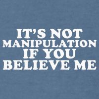 Its Not Manipulation If You Believe Me Garment-Dyed Sweatshirt