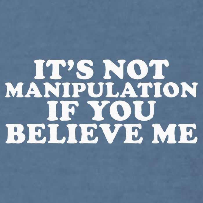 Its Not Manipulation If You Believe Me Garment-Dyed Sweatshirt