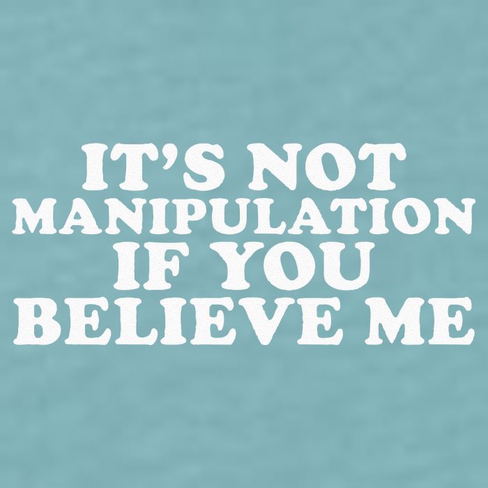 Its Not Manipulation If You Believe Me Sueded Cloud Jersey T-Shirt