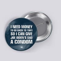 I Need Money To Go Back To 1941 Funny Anti Joe Biden Button