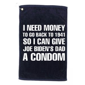 I Need Money To Go Back To 1941 Funny Anti Joe Biden Platinum Collection Golf Towel