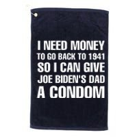 I Need Money To Go Back To 1941 Funny Anti Joe Biden Platinum Collection Golf Towel