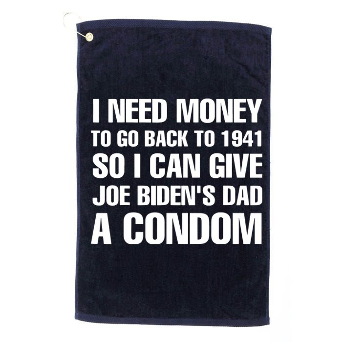 I Need Money To Go Back To 1941 Funny Anti Joe Biden Platinum Collection Golf Towel