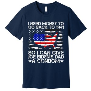 I Need Money To Go Back To 1941 Funny Joe Biden On Back Premium T-Shirt