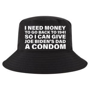 I Need Money To Go Back To 1941 So I Can Give Joe Bidens Dad A Condom Cool Comfort Performance Bucket Hat