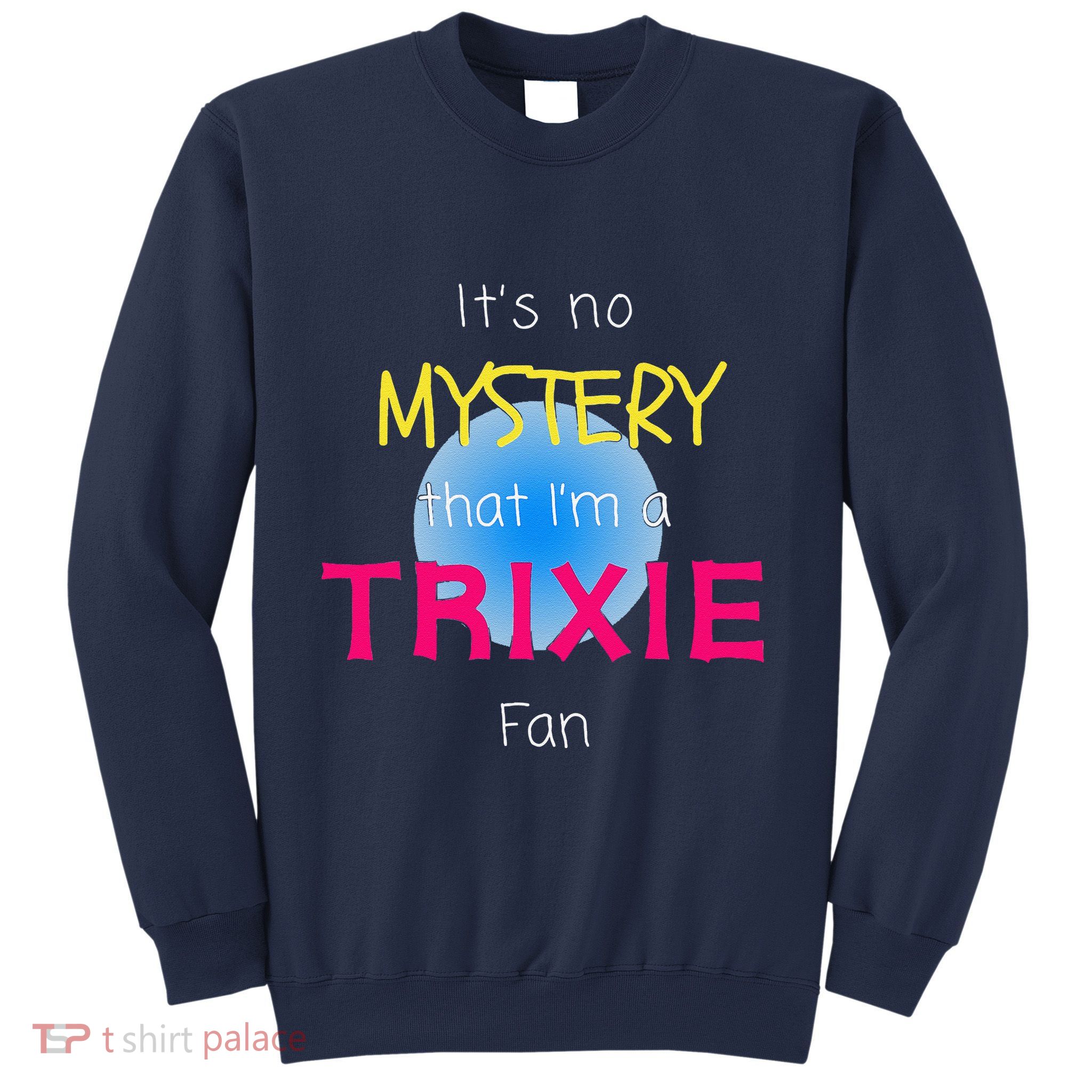 ItS No Mystery That IM A Trixie Fan Novelty Mystery Retro Sweatshirt