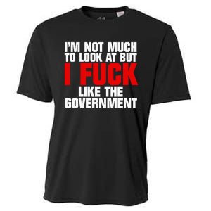 IM Not Much To Look At But I Fuck Like The Government Cooling Performance Crew T-Shirt