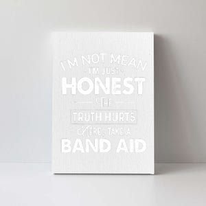 I'm Not Mean I'm Just Honest The Truth Hurts Canvas