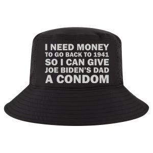 I Need Money To Go Back To 1941 So I Can Give Joe Biden4s Dad A Condom Cool Comfort Performance Bucket Hat