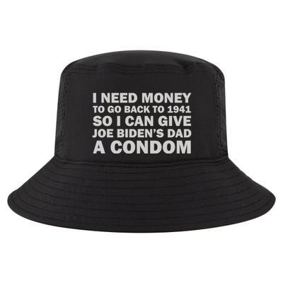 I Need Money To Go Back To 1941 So I Can Give Joe Biden4s Dad A Condom Cool Comfort Performance Bucket Hat