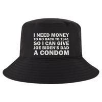 I Need Money To Go Back To 1941 So I Can Give Joe Biden4s Dad A Condom Cool Comfort Performance Bucket Hat