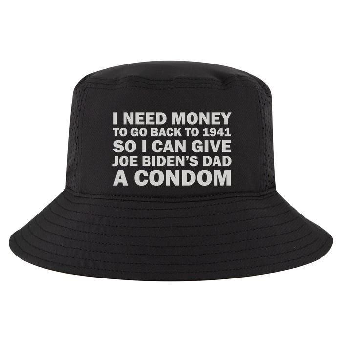 I Need Money To Go Back To 1941 So I Can Give Joe Biden4s Dad A Condom Cool Comfort Performance Bucket Hat