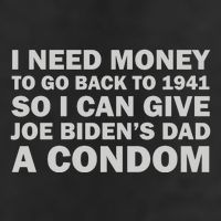 I Need Money To Go Back To 1941 So I Can Give Joe Biden4s Dad A Condom Cool Comfort Performance Bucket Hat