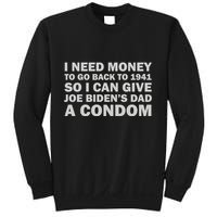 I Need Money To Go Back To 1941 So I Can Give Joe Biden4s Dad A Condom Sweatshirt