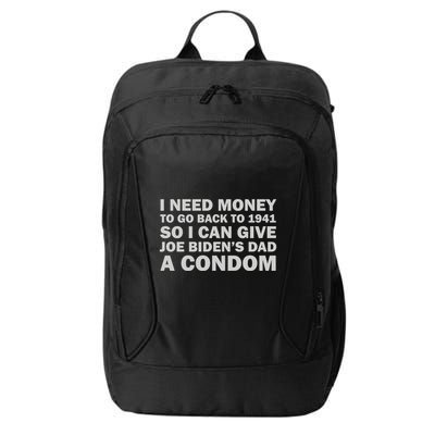 I Need Money To Go Back To 1941 So I Can Give Joe Biden4s Dad A Condom City Backpack