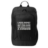 I Need Money To Go Back To 1941 So I Can Give Joe Biden4s Dad A Condom City Backpack