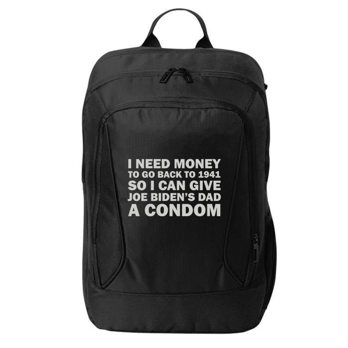 I Need Money To Go Back To 1941 So I Can Give Joe Biden4s Dad A Condom City Backpack