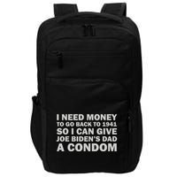 I Need Money To Go Back To 1941 So I Can Give Joe Biden4s Dad A Condom Impact Tech Backpack