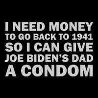 I Need Money To Go Back To 1941 So I Can Give Joe Biden4s Dad A Condom Backpack