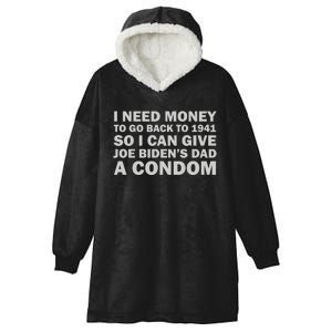 I Need Money To Go Back To 1941 So I Can Give Joe Biden4s Dad A Condom Hooded Wearable Blanket