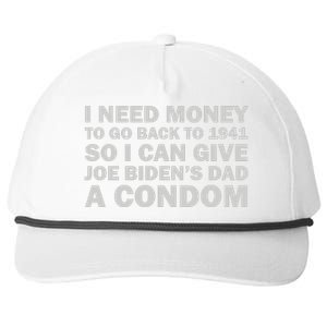 I Need Money To Go Back To 1941 So I Can Give Joe Biden4s Dad A Condom Snapback Five-Panel Rope Hat