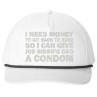 I Need Money To Go Back To 1941 So I Can Give Joe Biden4s Dad A Condom Snapback Five-Panel Rope Hat