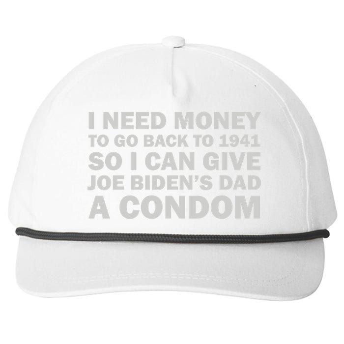 I Need Money To Go Back To 1941 So I Can Give Joe Biden4s Dad A Condom Snapback Five-Panel Rope Hat