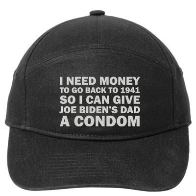 I Need Money To Go Back To 1941 So I Can Give Joe Biden4s Dad A Condom 7-Panel Snapback Hat