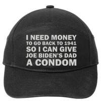 I Need Money To Go Back To 1941 So I Can Give Joe Biden4s Dad A Condom 7-Panel Snapback Hat