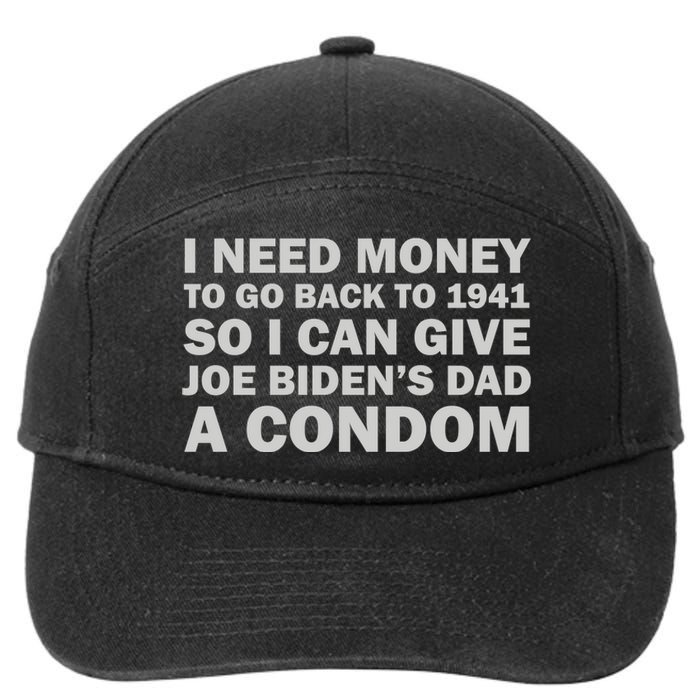 I Need Money To Go Back To 1941 So I Can Give Joe Biden4s Dad A Condom 7-Panel Snapback Hat