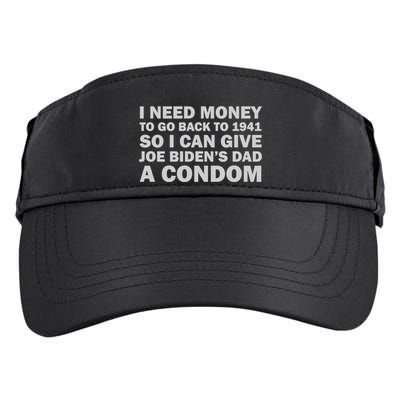 I Need Money To Go Back To 1941 So I Can Give Joe Biden4s Dad A Condom Adult Drive Performance Visor