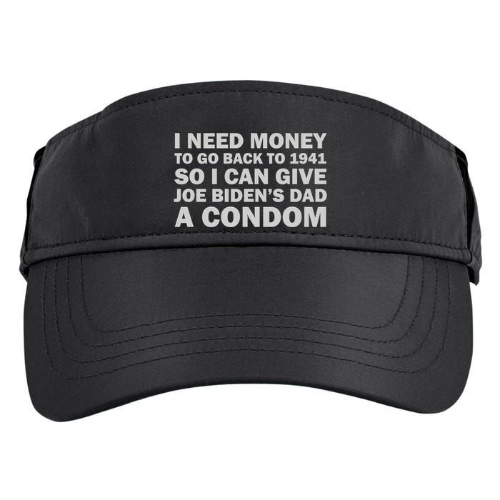 I Need Money To Go Back To 1941 So I Can Give Joe Biden4s Dad A Condom Adult Drive Performance Visor