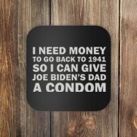 I Need Money To Go Back To 1941 So I Can Give Joe Biden4s Dad A Condom Coaster