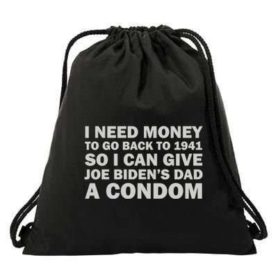 I Need Money To Go Back To 1941 So I Can Give Joe Biden4s Dad A Condom Drawstring Bag