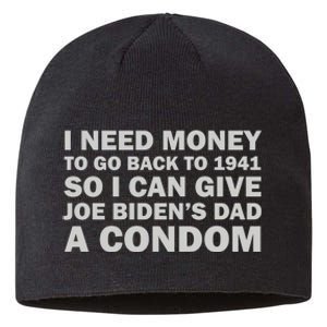 I Need Money To Go Back To 1941 So I Can Give Joe Biden4s Dad A Condom Sustainable Beanie