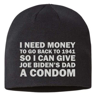 I Need Money To Go Back To 1941 So I Can Give Joe Biden4s Dad A Condom Sustainable Beanie
