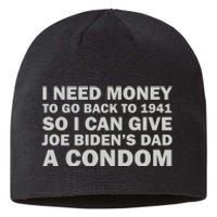 I Need Money To Go Back To 1941 So I Can Give Joe Biden4s Dad A Condom Sustainable Beanie