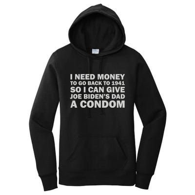 I Need Money To Go Back To 1941 So I Can Give Joe Biden4s Dad A Condom Women's Pullover Hoodie