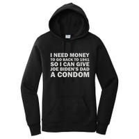 I Need Money To Go Back To 1941 So I Can Give Joe Biden4s Dad A Condom Women's Pullover Hoodie