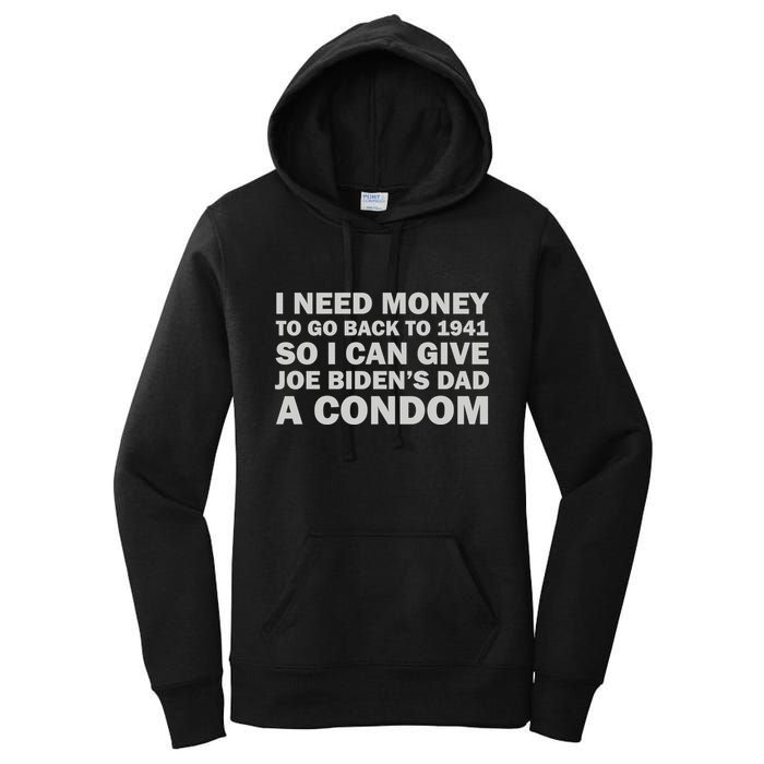 I Need Money To Go Back To 1941 So I Can Give Joe Biden4s Dad A Condom Women's Pullover Hoodie