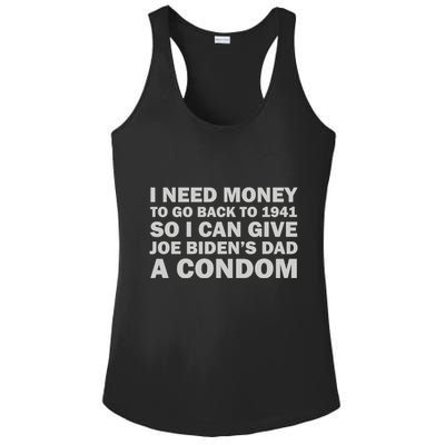 I Need Money To Go Back To 1941 So I Can Give Joe Biden4s Dad A Condom Ladies PosiCharge Competitor Racerback Tank