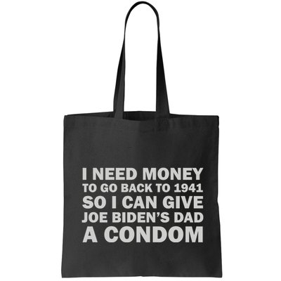 I Need Money To Go Back To 1941 So I Can Give Joe Biden4s Dad A Condom Bag