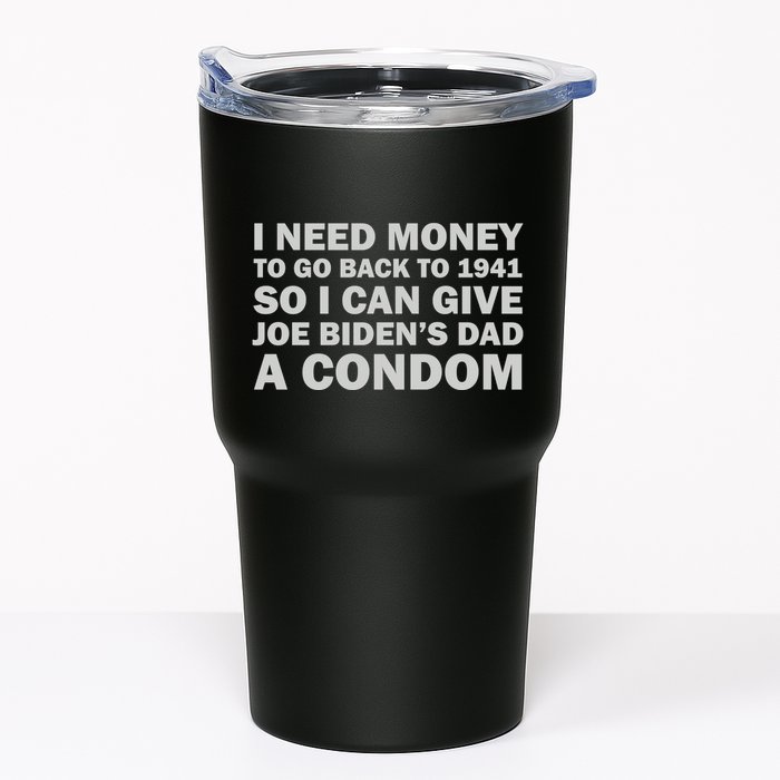 I Need Money To Go Back To 1941 So I Can Give Joe Biden4s Dad A Condom Tumbler