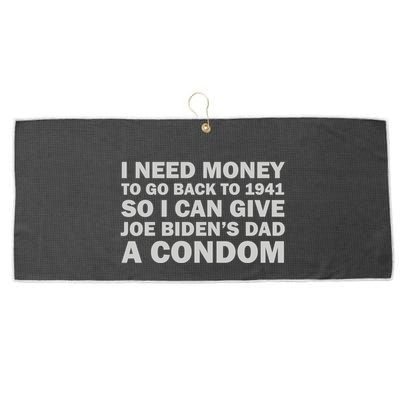 I Need Money To Go Back To 1941 So I Can Give Joe Biden4s Dad A Condom Large Microfiber Waffle Golf Towel