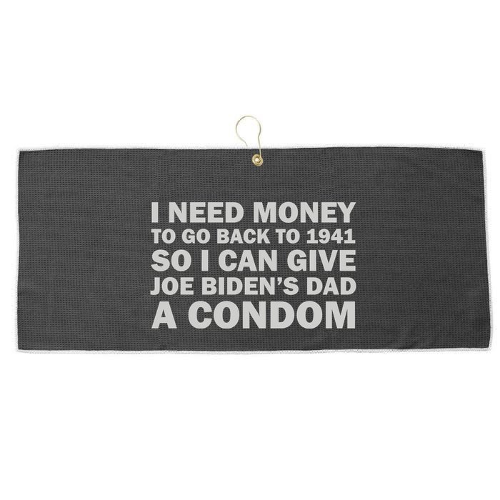 I Need Money To Go Back To 1941 So I Can Give Joe Biden4s Dad A Condom Large Microfiber Waffle Golf Towel