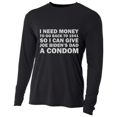 I Need Money To Go Back To 1941 So I Can Give Joe Biden4s Dad A Condom Cooling Performance Long Sleeve Crew