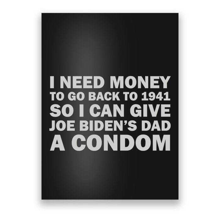I Need Money To Go Back To 1941 So I Can Give Joe Biden4s Dad A Condom Poster